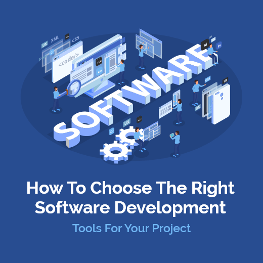 Selecting the Right Software Development Tools for Your Project