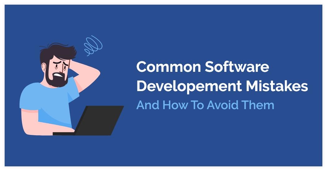 Common Software Development Mistakes and How to Avoid Them