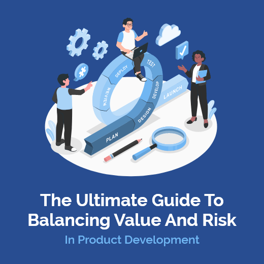 The Ultimate Guide to Balancing Value and Risk in Product Development