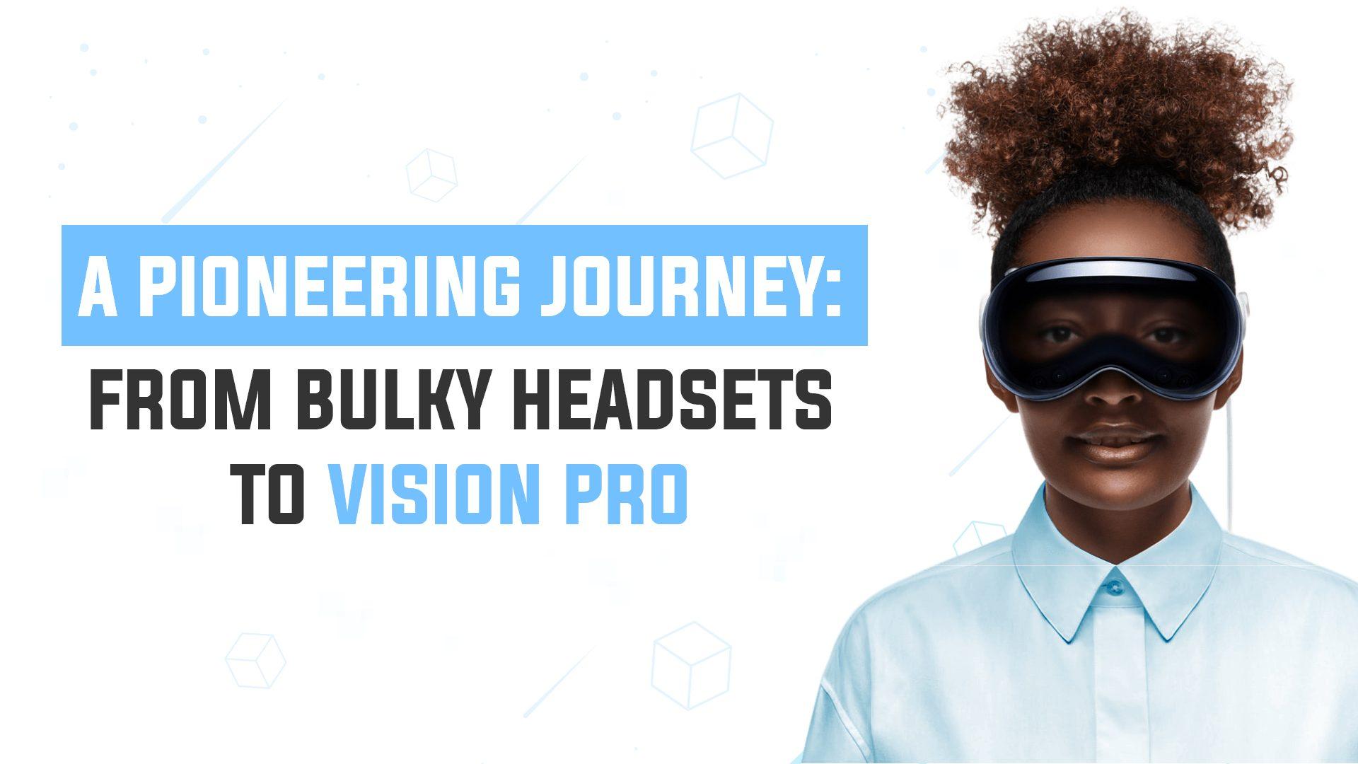 From Bulky Headsets to Vision Pro: A Pioneering Journey in Communication