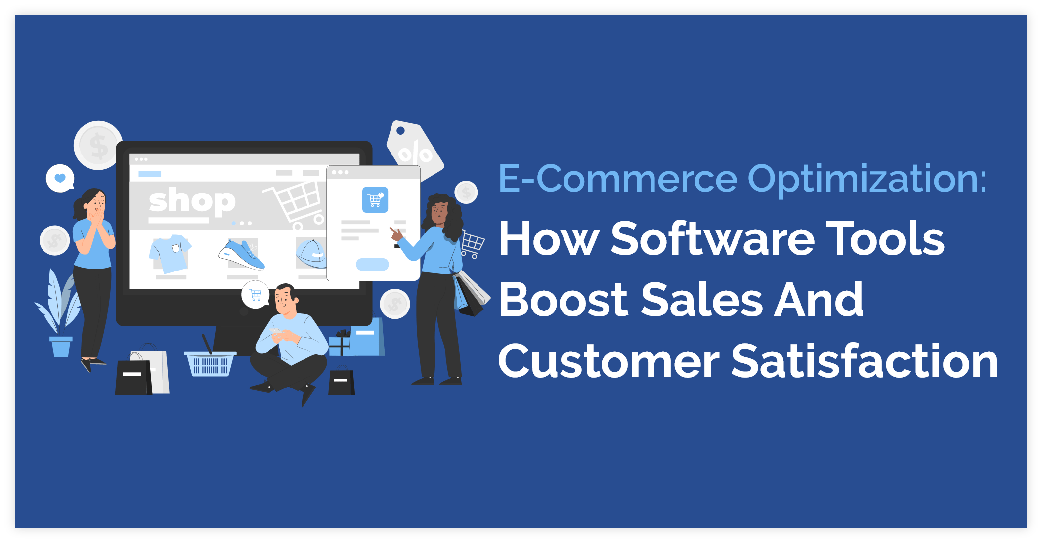 E-commerce Optimization: How Software Tools Boost Sales and Customer Satisfaction