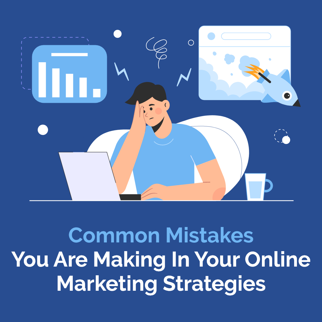 Common Mistakes Your are Making in your Online Marketing Strategies