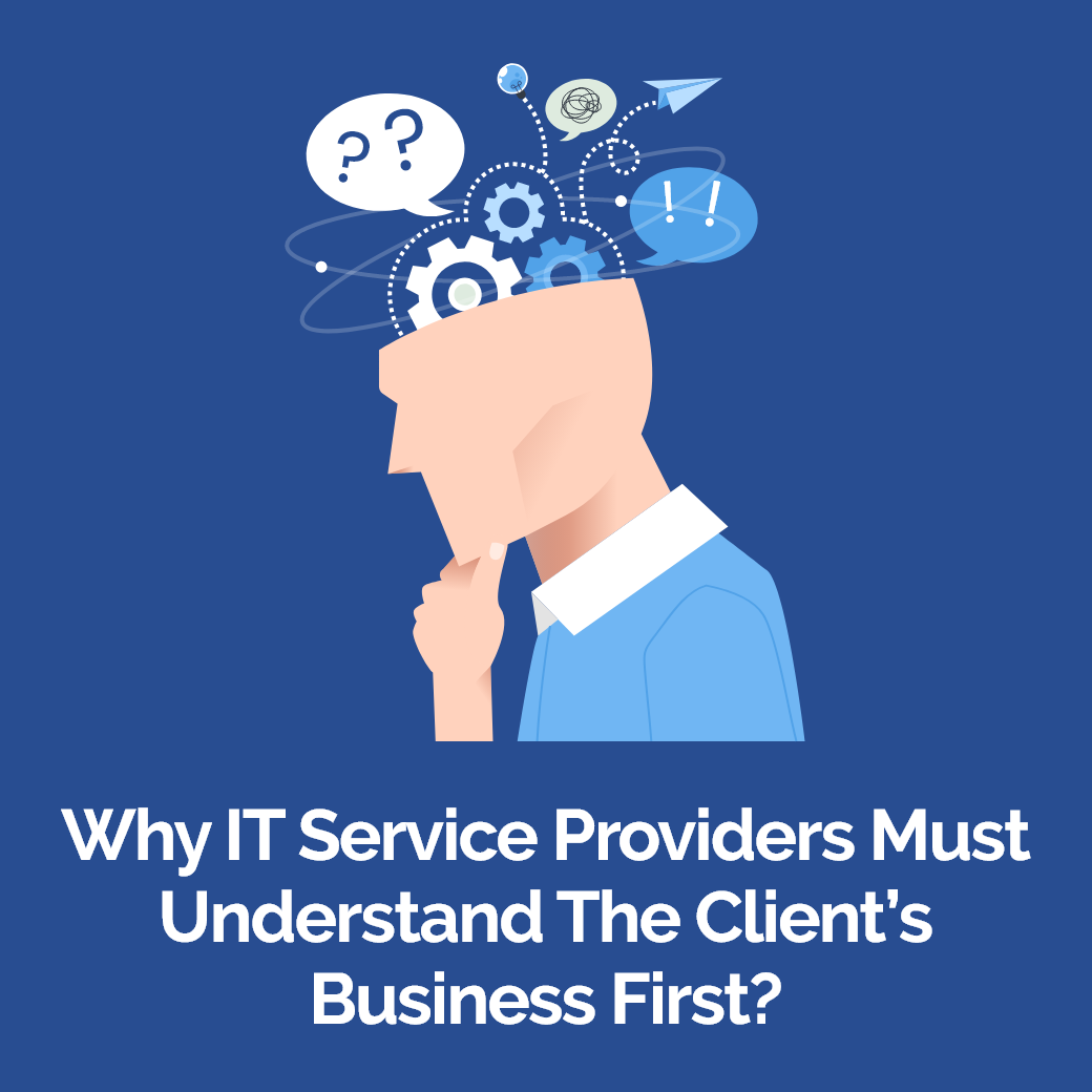 Why IT Service Providers Must Understand the Client’s Business First?